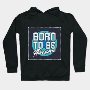 Born to be Awesome Hoodie